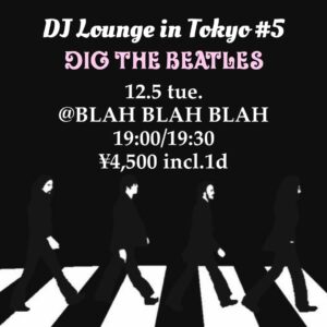 DJ Lounge in Tokyo #5 -Dig The Beatles-  【出演】 DJ&MC 佐藤ヒロユキ(GROOVE COUNCIL)